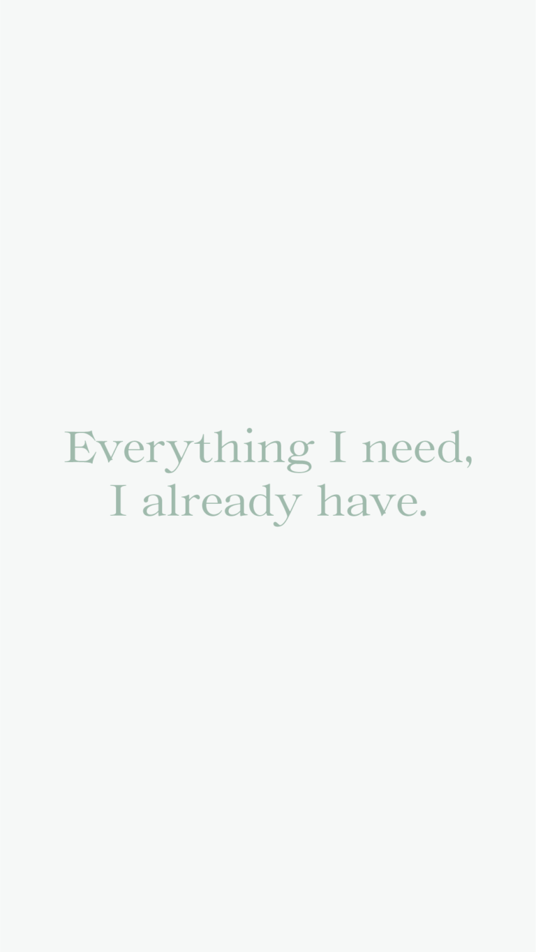 Everything I need I already have.