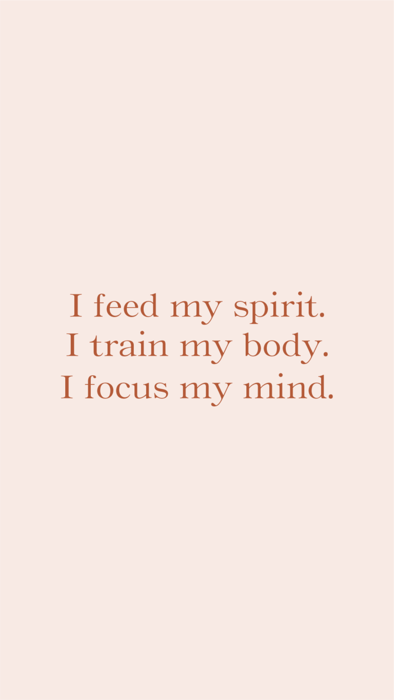 I feed my spirit. I train my body. I focus my mind.