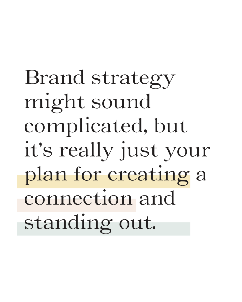 Brand strategy might sound complicated, but it's really just your plan for creating a connection and standing out.